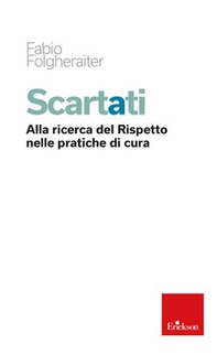 Scartati. Alla ricerca del rispetto nelle pratiche di cura - Librerie.coop