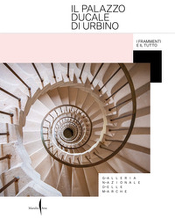 Il Palazzo Ducale di Urbino. I frammenti e il tutto - Librerie.coop Il Palazzo Ducale di Urbino. I frammenti e il tutto - Librerie.coop