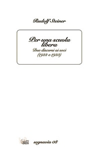 Per una scuola libera. Due discorsi di Rudolf Steiner ai soci (1922 e 1923) - Librerie.coop