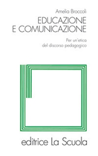 Educazione e comunicazione. Per un'etica del discorso pedagogico - Librerie.coop