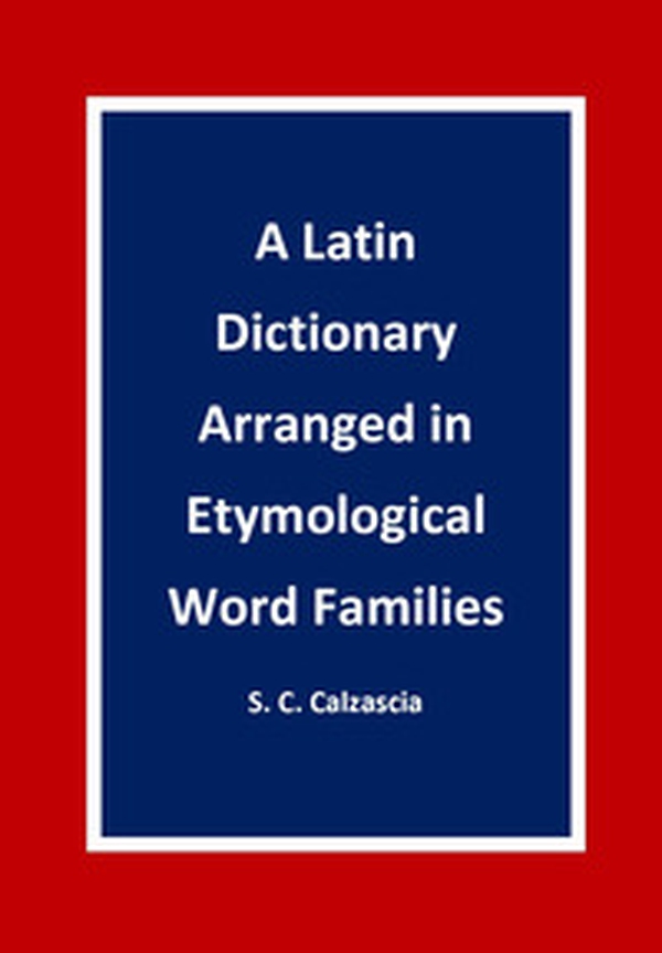 A latin dictionary arranged in etymological word families - Librerie.coop A latin dictionary arranged in etymological word families - Librerie.coop