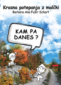 Krasna potepanja z malcki. Kam pa danes? - Librerie.coop