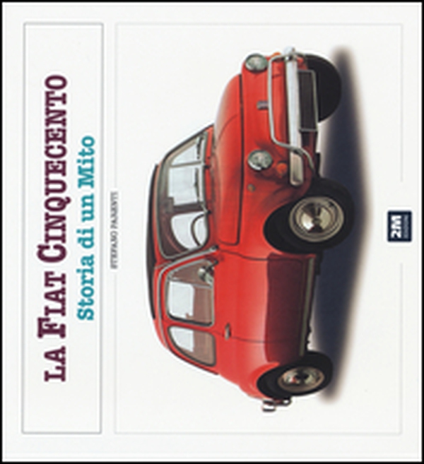 La Fiat 500. Storia di un mito - Librerie.coop La Fiat 500. Storia di un mito - Librerie.coop