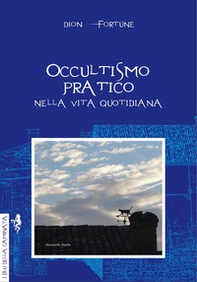Occultismo pratico. Nella vita quotidiana - Librerie.coop