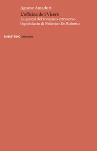 L'officina de I viceré. La genesi del romanzo attraverso l'epistolario di Federico De Roberto - Librerie.coop