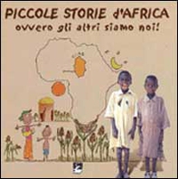 Piccole storie d'Africa. Ovvero gli altri siamo noi! - Librerie.coop