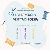 La mia scuola vestita di poesia. I bambini delle classi VA e VB della Scuola Primaria «Nicola Fornelli» di Bitonto - Librerie.coop