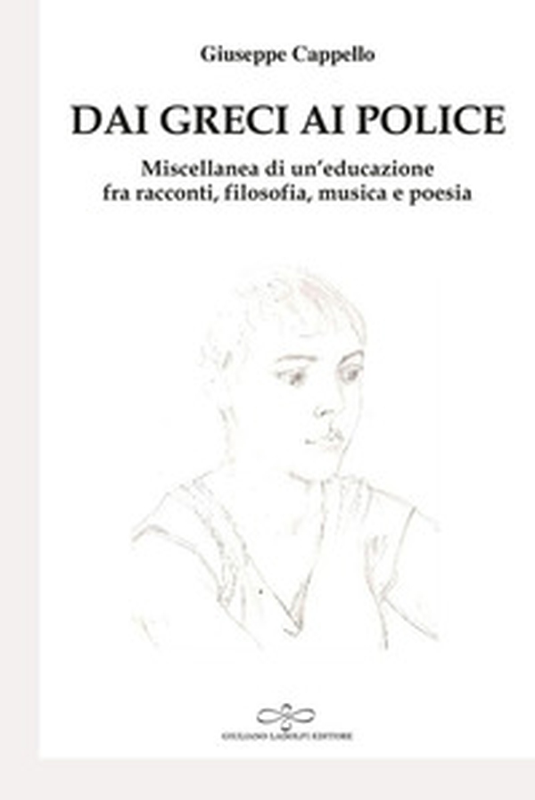 Dai Greci ai Police. Miscellanea di un'educazione fra racconti, filosofia, musica e poesia - Librerie.coop Dai Greci ai Police. Miscellanea di un'educazione fra racconti, filosofia, musica e poesia - Librerie.coop
