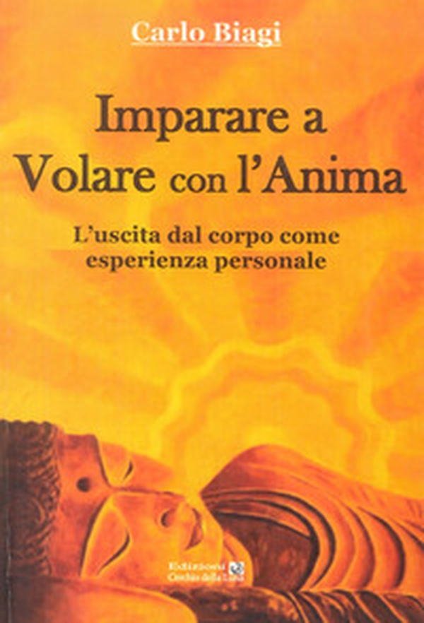 Imparare a volare con l'anima. L'uscita dal corpo come esperienza personale - Librerie.coop Imparare a volare con l'anima. L'uscita dal corpo come esperienza personale - Librerie.coop