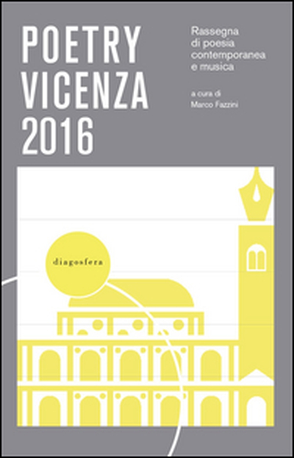 Poetry Vicenza. Rassegna di poesia contemporanea e musica 2016 - Librerie.coop Poetry Vicenza. Rassegna di poesia contemporanea e musica 2016 - Librerie.coop