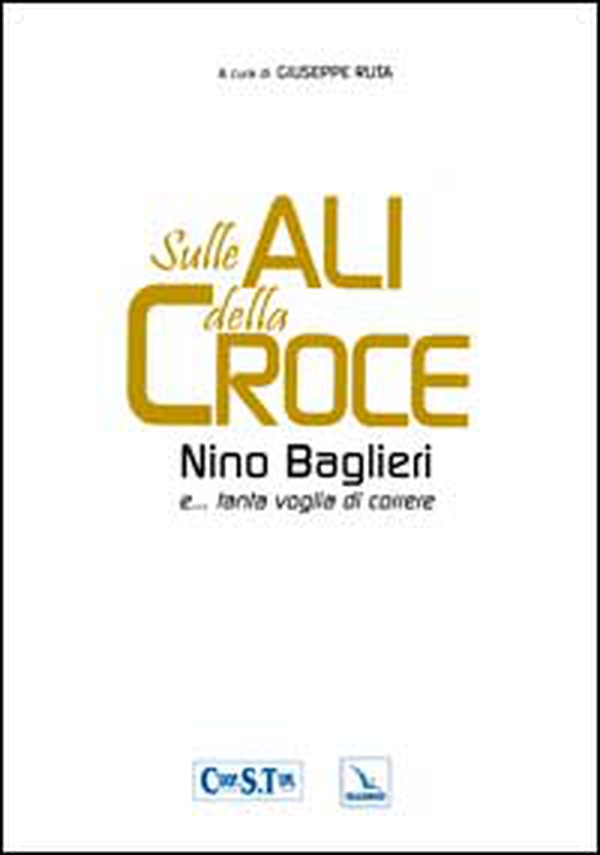 Sulle ali della croce. Nino Baglieri e... tanta voglia di correre - Librerie.coop Sulle ali della croce. Nino Baglieri e... tanta voglia di correre - Librerie.coop