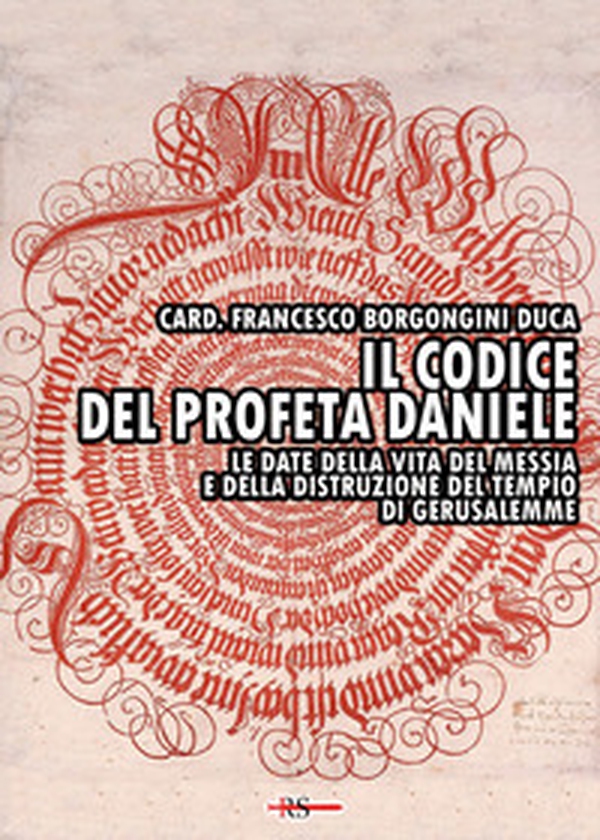 Il codice del profeta Daniele. Le date della vita del Messia e della distruzione del tempio di Gerusalemme - Librerie.coop