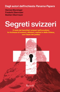 Segreti svizzeri. Il ruolo dei banchieri svizzeri nell'occultare le ricchezze di evasori, dittatori, mafiosi e della chiesa con l'aiuto dei politici - Librerie.coop