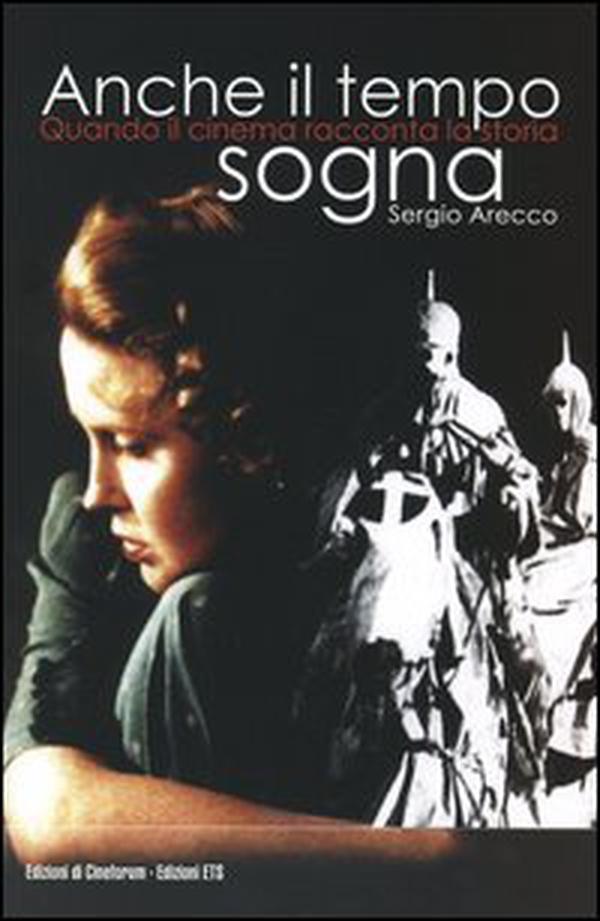 Anche il tempo sogna. Quando il cinema racconta la storia - Librerie.coop Anche il tempo sogna. Quando il cinema racconta la storia - Librerie.coop