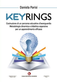 Keyrings. Costruzione di un percorso educativo d'avanguardia. Metodologia dinamica e didattica espansiva per un apprendimento efficace - Librerie.coop