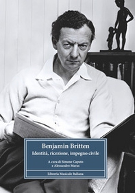 Benjamin Britten. Identità, ricezione, impegno civile - Librerie.coop