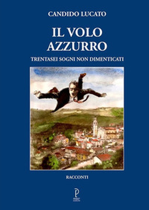 Il volo azzurro. Trentasei sogni non dimenticati - Librerie.coop Il volo azzurro. Trentasei sogni non dimenticati - Librerie.coop