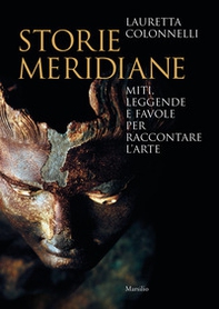 Storie meridiane. Miti, leggende e favole per raccontare l'arte - Librerie.coop