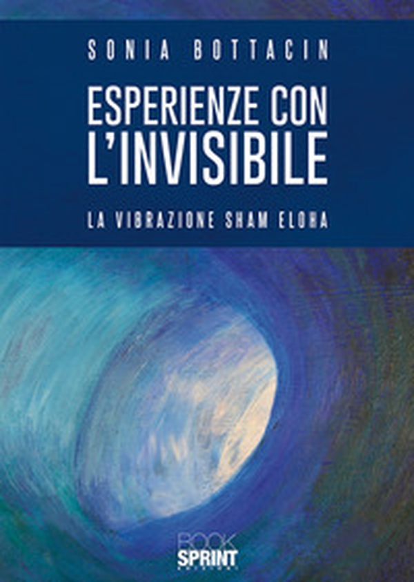 Esperienze con l'invisibile. La vibrazione Sham Eloha - Librerie.coop Esperienze con l'invisibile. La vibrazione Sham Eloha - Librerie.coop