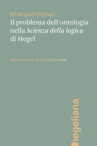 Il problema dell'ontologia nella «Scienza della logica» di Hegel - Librerie.coop