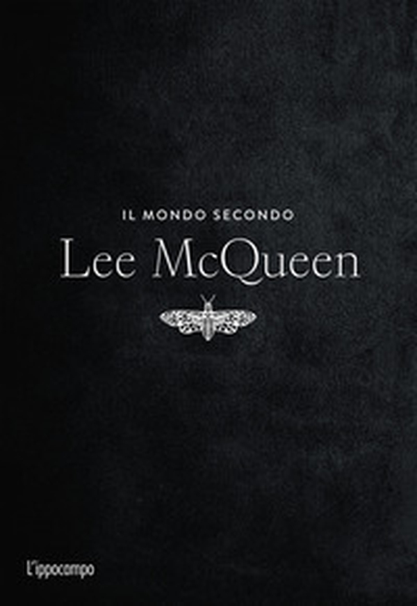 Il mondo secondo Lee McQueen - Librerie.coop Il mondo secondo Lee McQueen - Librerie.coop