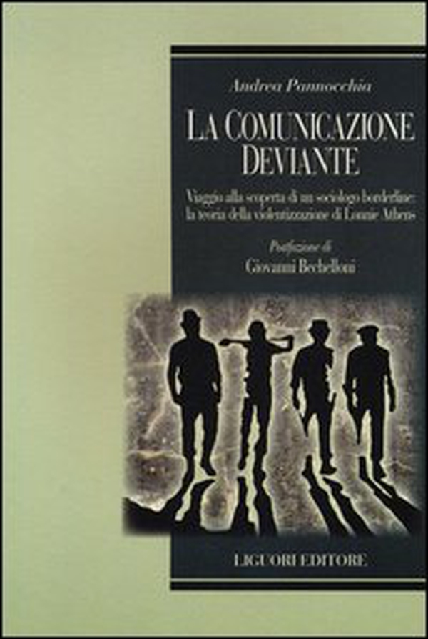 La comunicazione deviante. Viaggio alla scoperta di un sociologo borderline: la teoria della violentizzazione di Lonnie Athens - Librerie.coop La comunicazione deviante. Viaggio alla scoperta di un sociologo borderline: la teoria della violentizzazione di Lonnie Athens - Librerie.coop