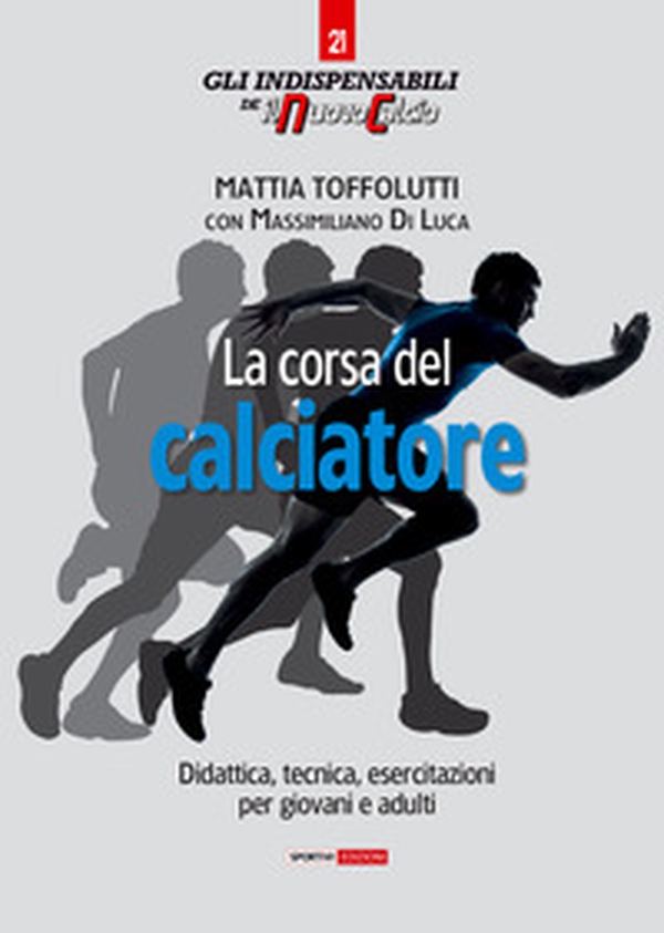 La corsa del calciatore. Didattica, tecnica, esercitazioni per giovani e adulti - Librerie.coop La corsa del calciatore. Didattica, tecnica, esercitazioni per giovani e adulti - Librerie.coop