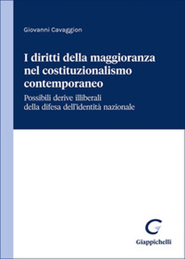 I diritti della maggioranza nel costituzionalismo contemporaneo. Possibili derive illiberali della difesa dell'identità nazionale - Librerie.coop I diritti della maggioranza nel costituzionalismo contemporaneo. Possibili derive illiberali della difesa dell'identità nazionale - Librerie.coop