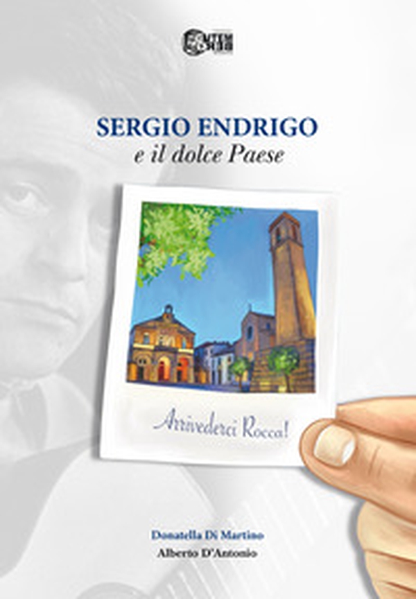 Sergio Endrigo e il dolce paese. Arrivederci Rocca! - Librerie.coop Sergio Endrigo e il dolce paese. Arrivederci Rocca! - Librerie.coop