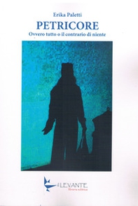 Petricore. Ovvero tutto o il contrario di niente - Librerie.coop Petricore. Ovvero tutto o il contrario di niente - Librerie.coop