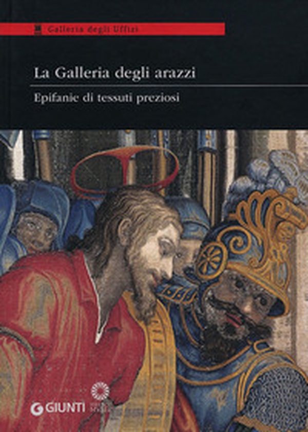 La Galleria degli arazzi. Epifanie di tessuti preziosi. Catalogo della mostra (Firenze, 20 marzo-3 giugno 2012) - Librerie.coop La Galleria degli arazzi. Epifanie di tessuti preziosi. Catalogo della mostra (Firenze, 20 marzo-3 giugno 2012) - Librerie.coop