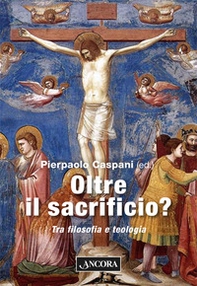 Oltre il sacrificio? Tra filosofia e teologia - Librerie.coop
