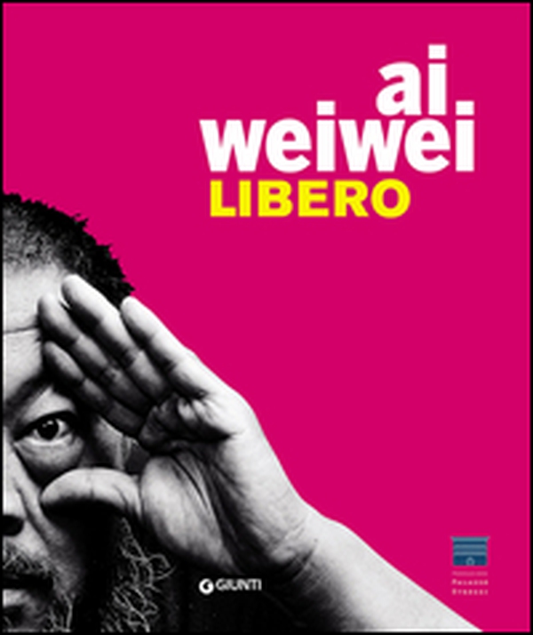 Ai Weiwei. Libero - Librerie.coop Ai Weiwei. Libero - Librerie.coop