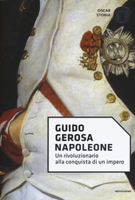 Napoleone. Un rivoluzionario alla conquista di un impero - Librerie.coop