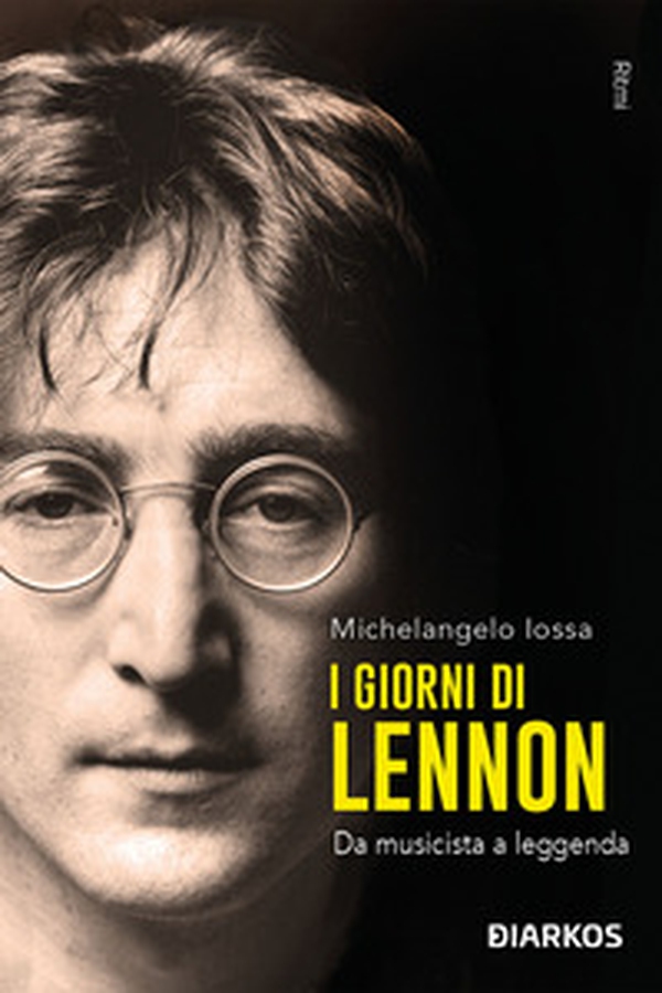 I giorni di Lennon. Da musicista a leggenda - Librerie.coop I giorni di Lennon. Da musicista a leggenda - Librerie.coop