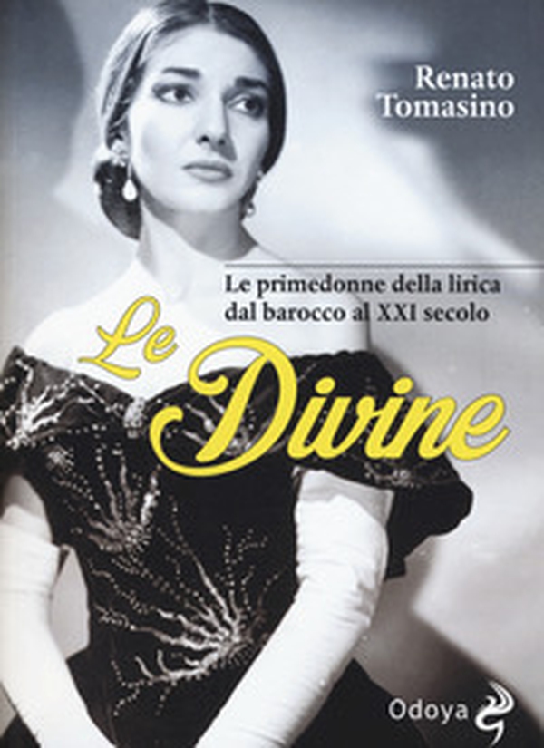 Le divine. Le primedonne della lirica dal barocco al XXI secolo - Librerie.coop Le divine. Le primedonne della lirica dal barocco al XXI secolo - Librerie.coop