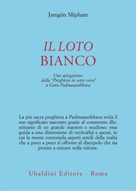 Il loto bianco. Una spiegazione della «Preghiera in sette versi» a Guru Padmasambhava - Librerie.coop Il loto bianco. Una spiegazione della «Preghiera in sette versi» a Guru Padmasambhava - Librerie.coop