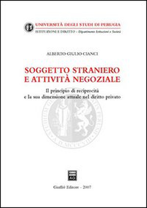 Soggetto straniero e attività negoziale. Il principio di reciprocità e la sua dimensione attuale nel diritto privato - Librerie.coop Soggetto straniero e attività negoziale. Il principio di reciprocità e la sua dimensione attuale nel diritto privato - Librerie.coop