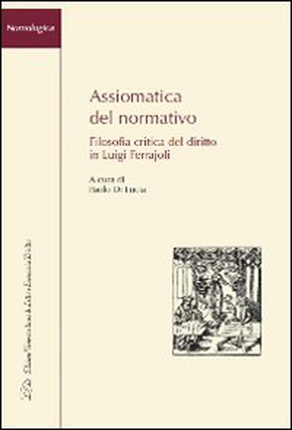 Assiomatica del normativo. Filosofia critica del diritto in Luigi Ferrajoli - Librerie.coop Assiomatica del normativo. Filosofia critica del diritto in Luigi Ferrajoli - Librerie.coop