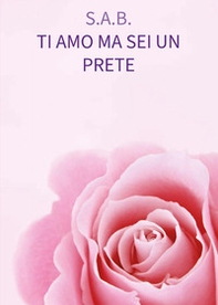 Ti amo ma sei un prete - Librerie.coop