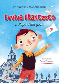 Evviva Francesco. Il papa della gioia - Librerie.coop