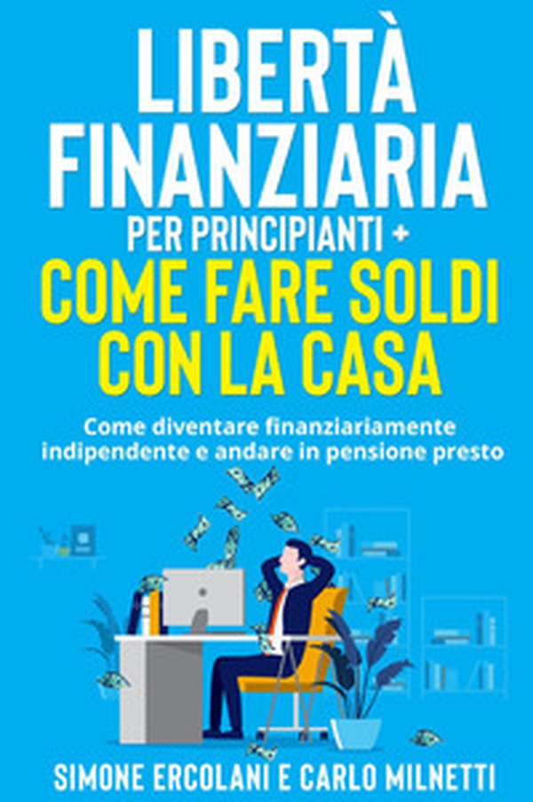 Libertà Finanziaria per Principianti-Come fare soldi con la casa - Librerie.coop Libertà Finanziaria per Principianti-Come fare soldi con la casa - Librerie.coop