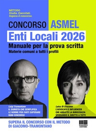 Concorso ASMEL. Enti Locali 2026. Manuale per la prova scritta. Materie comuni a tutti i profili. Supera il concorso con il metodo Di Giacomo-Tramontano - Librerie.coop