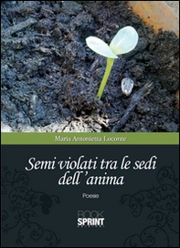 Semi violati tra le sedi dell'anima - Librerie.coop
