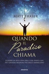 Quando il paradiso chiama. Lezioni di vita (per ora e dopo) dal più grande medium psichico americano - Librerie.coop