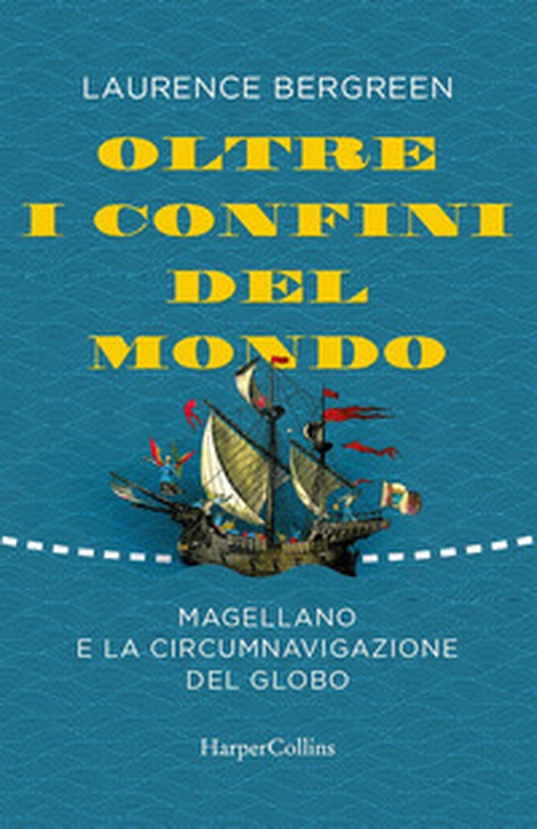 Oltre i confini del mondo. Magellano e la circumnavigazione del globo - Librerie.coop Oltre i confini del mondo. Magellano e la circumnavigazione del globo - Librerie.coop