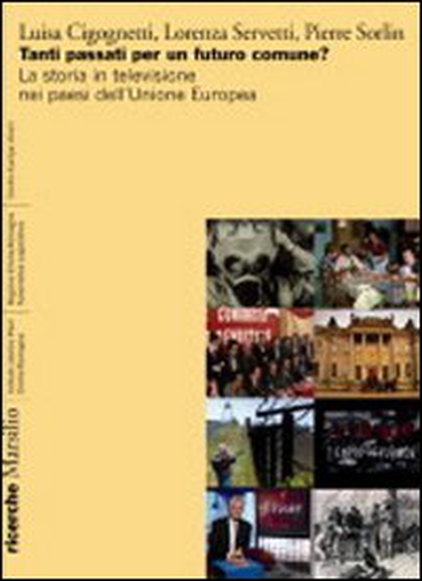 Tanti passati per un futuro comune? La storia in televisione nei paesi dell'Unione europea - Librerie.coop Tanti passati per un futuro comune? La storia in televisione nei paesi dell'Unione europea - Librerie.coop