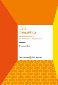 L'età romantica. Letteratura tedesca tra Rivoluzione e Restaurazione - Librerie.coop