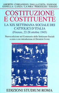 Costituzione e costituente. La XIX Settimana sociale dei cattolici d'Italia (Firenze, 22-28 ottobre 1945) - Librerie.coop