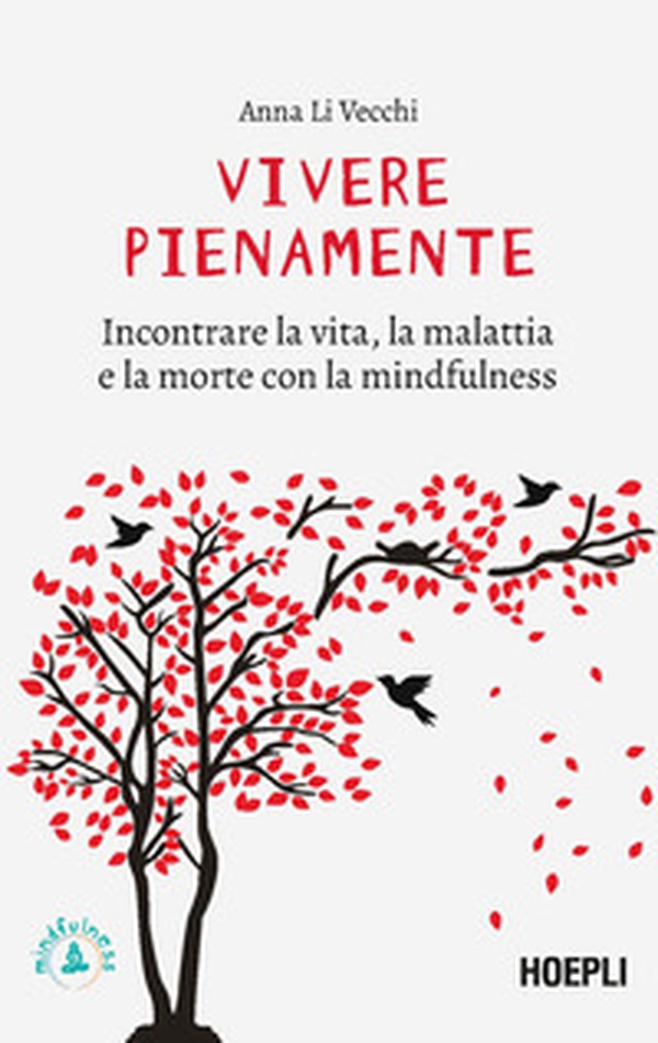 Vivere pienamente. Incontrare la vita, la malattia e la morte con la mindfulness - Librerie.coop Vivere pienamente. Incontrare la vita, la malattia e la morte con la mindfulness - Librerie.coop